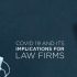 COVID-19: IMPLICATIONS FOR LAW FIRMS